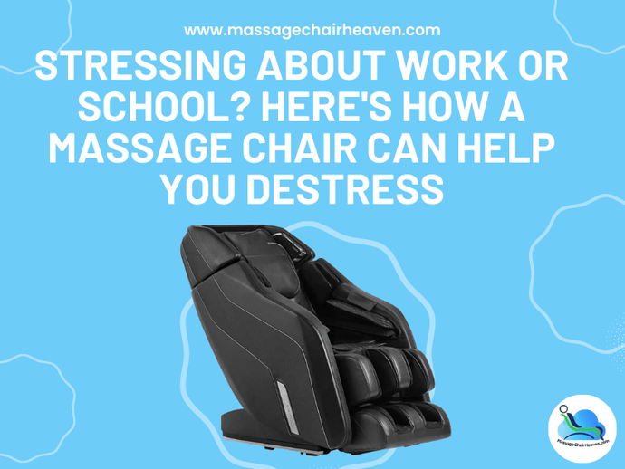 Stressing About Work or School - Here's How a Massage Chair Can Help You Destress