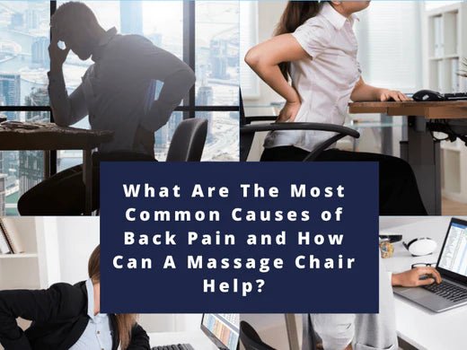 What Are The Most Common Causes of Back Pain and How Can A Massage Chair Help?