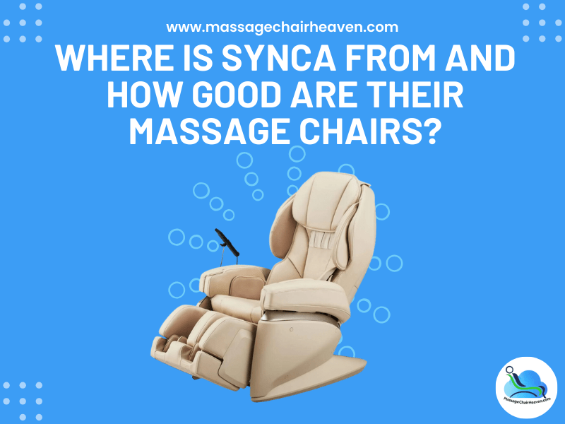 Where Is Synca from And How Good Are Their Massage Chairs - Massage Chair Heaven
