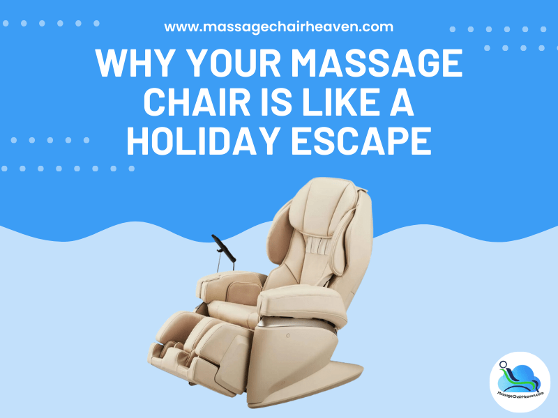 Why Your Massage Chair Is Like a Holiday Escape?
